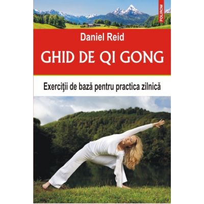 Ghid de Qi Gong. Exercitii de baza pentru practica zilnica - Daniel Reid