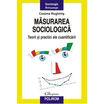 Masurarea sociologica. Teorii si practici ale cuantificarii - Cosima Rughinis