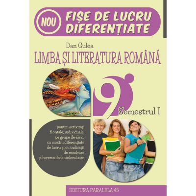 Fise de lucru diferentiate. Limba si literatura romana (initiere, consolidare, aprofundare) pentru clasa a IX-a, semestrul 1 - Dan Gulea