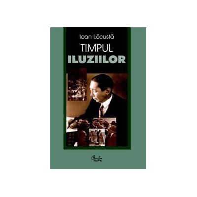 Timpul iluziilor - Ioan Lacusta