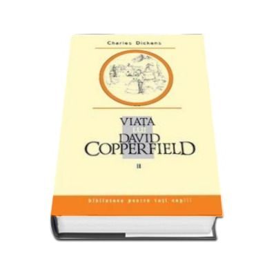 Viata lui David Copperfield, Vol II - Charles Dickens