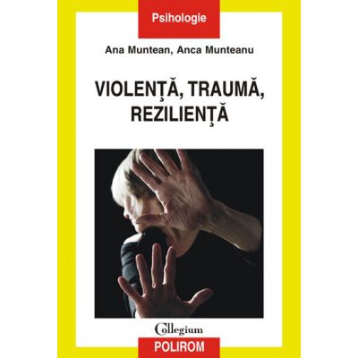 Violenta, trauma, rezilienta - Anca Munteanu, Ana Munteanu