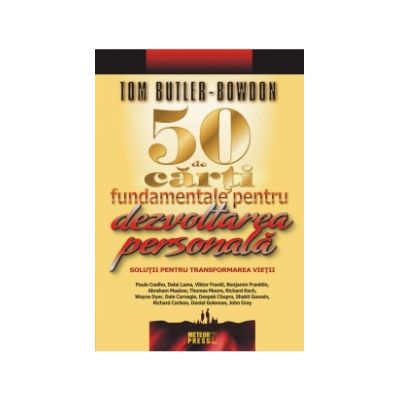 50 de carti fundamentale pentru dezvoltarea personala. (Solutii pentru transformarea vietii) - Tom Butler-Bowdon