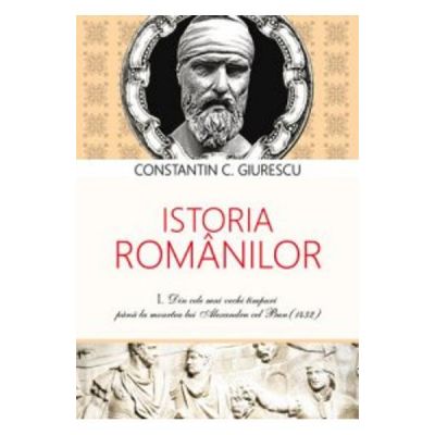 Istoria Romanilor. (Vol. 1, 2 si 3) - Constantin Giurescu