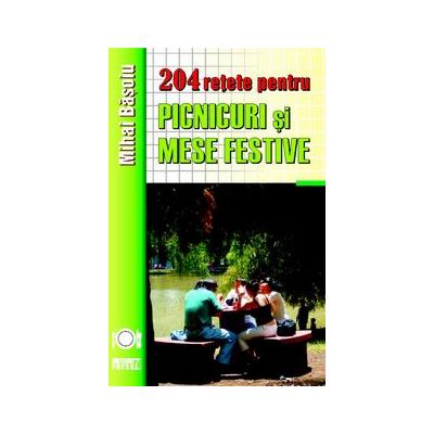 204 retete de picnicuri si mese festive - Mihai Basoiu