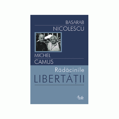 Radacinile libertatii - Bsarab Nicolescu