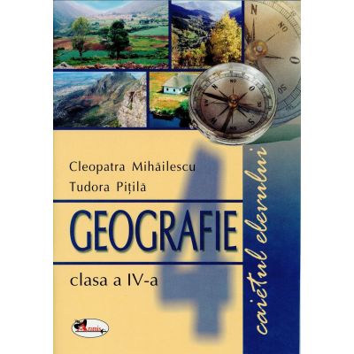 Geografie, clasa a IV-a. Caietul elevului - Cleopatra Mihailescu