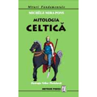 Mitologia celtica (Mituri Fundamentale) - Michele Mira Pons