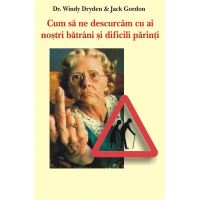 Cum sa ne descurcam cu ai nostri batrani si dificili parinti - Dr. Windy Dryden