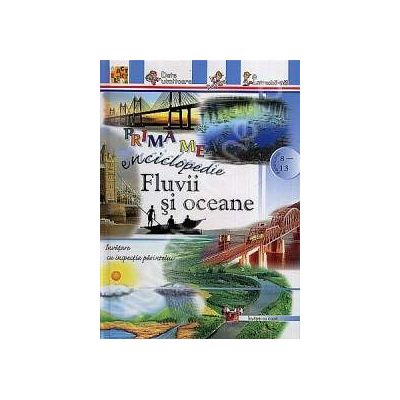 Fluvii si oceane. Prima mea enciclopedie (8-13 ani)