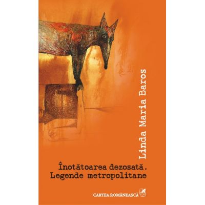 Inotatoarea dezosata. Legende metropolitane (Linda Maria Baros)