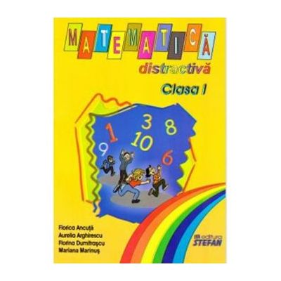 Matematica distractiva pentru Clasa I. - Florica Ancuta
