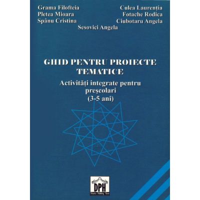 GHID PENTRU PROIECTE TEMATICE - Activitati integrate pentru prescolari (3-5 ani)