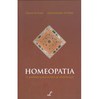 Homeopatia. O analiza stiintifica si spirituala (Oana Iftimie)