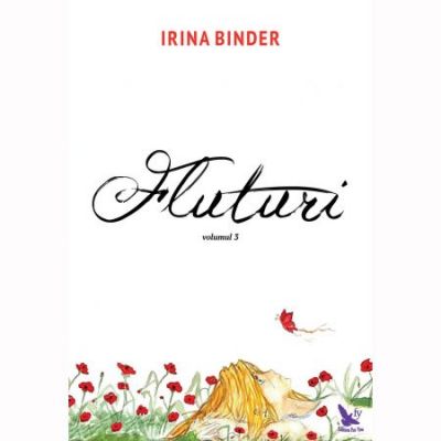 Fluturi, volumul 3 - Irina Binder