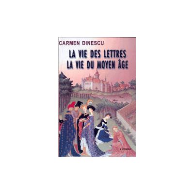 La Vie Des Lettres, La Vie Du Moyen Ages - Carmen Dinescu