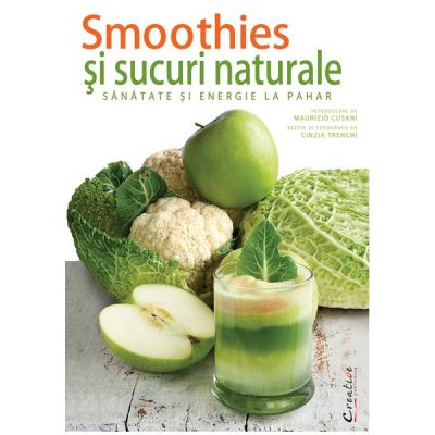 Smoothies-uri si sucuri naturale. Sanatate si energie la pahar - Maurizio Cusani
