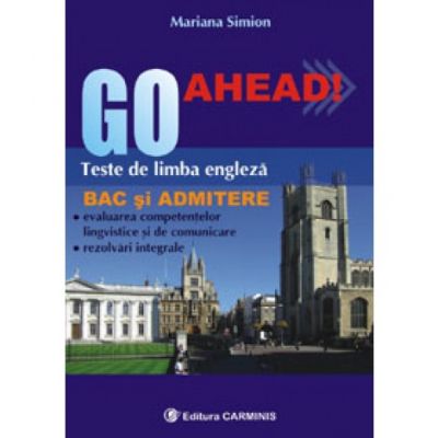 GO aHEAD! Teste de limba engleza pentru BAC si Admitere (Mariana Simion)