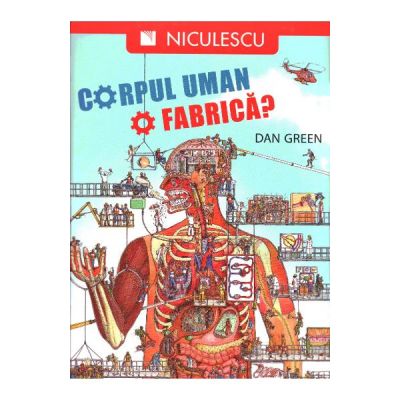 Corpul uman. O fabrica? (Dan Green)
