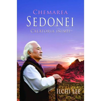 Chemarea Sedonei. Calatoria inimii - Ilchi Lee