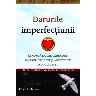 Darurile imperfectiunii - Dr. Brene Brown