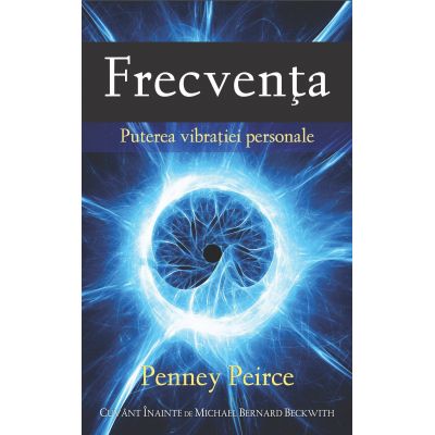 Frecventa - Puterea vibratiei personale (Penney Peirce)