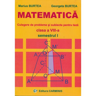 Matematica Clasa A Viii A Sem I Culegere De Probleme Si Subiecte Pentru Teza Marius Burtea