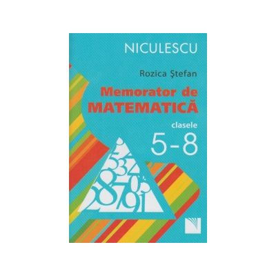 Memorator de matematica pentru clasele 5 - 8, Rozica Stefan