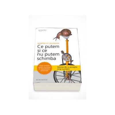 Martin E. P. Seligman, Ce putem si ce nu putem schimba. Ghid complet pentru succesul in dezvoltarea personala