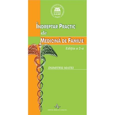 INDREPTAR PRACTIC DE MEDICINA DE FAMILIE - EDITIA A 2-A (Dumitru Matei)