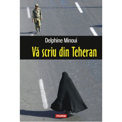 Va scriu din Teheran - Delphine Minoui