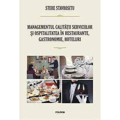 Managementul calitatii serviciilor si ospitalitatea in restaurante, gastronomie, hoteluri - Stere Stavrositu