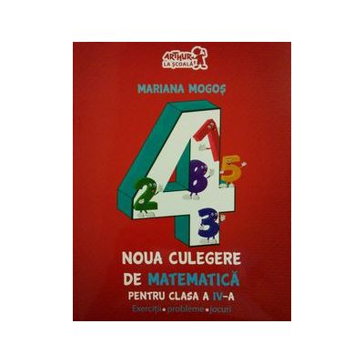 Noua culegere de matematică pentru clasa a IV-a. Exerciţii, probleme, jocuri (Mariana Mogos) Noua culegere de matematică pentru clasa a IV-a. Exerciţii, probleme, jocuri (Mariana Mogos)