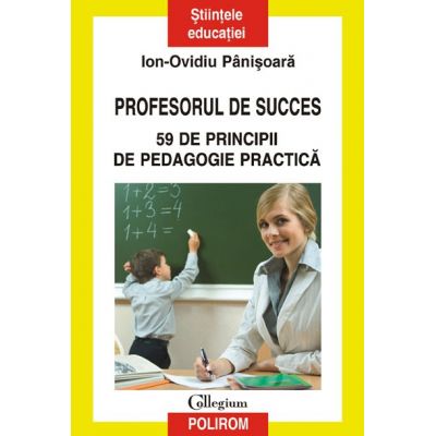 Profesorul de succes - 59 de principii de pedagogie practica (Ion-Ovidiu Panisoara)