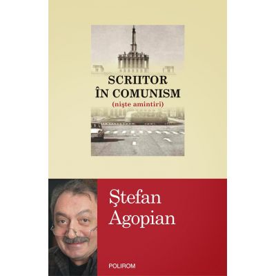 Scriitor in comunism. Niste amintiri - Stefan Agopian