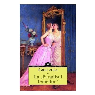 La Paradisul femeilor - Emile Zola