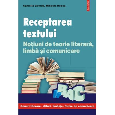 Receptarea textului - Notiuni de teorie literara, limba si comunicare (Camelia Gavrila)