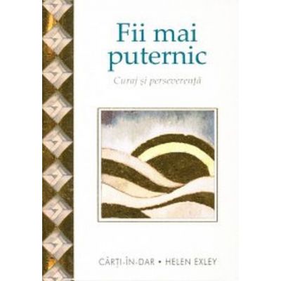 Fii mai puternic - Curaj si perseverenta