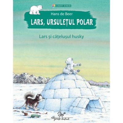 Lars, ursuletul polar - Lars si catelusul husky (Hans de Beer)