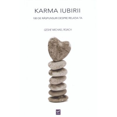 Karma Iubirii - 100 de raspunsuri despre relatia ta (Geshe Michael Roach)