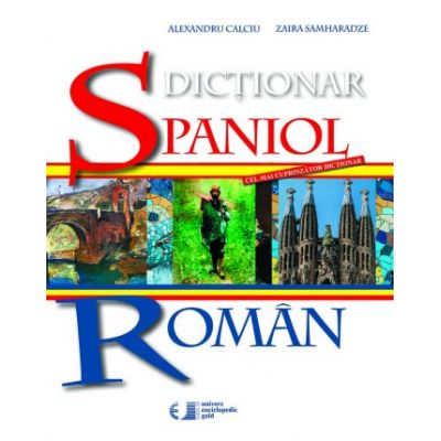 DICTIONAR SPANIOL – ROMAN Alexandru Calciu, Zaira Samharadze - UNIVERS ENCICLOPEDIC