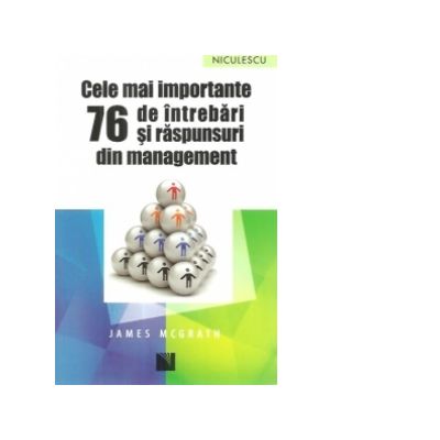 Cele mai importante 76 de intrebari si raspunsuri din management - James McGrath