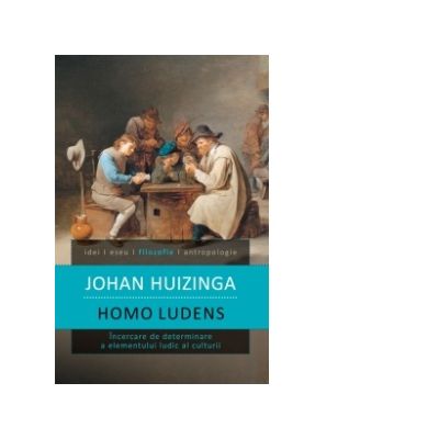 Homo ludens. Incercare de determinare a elementului ludic al culturii - Johan Huizinga