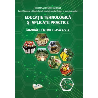 Educatie Tehnologica si Aplicatii Practice. Manual pentru clasa a 5-a - Daniel Paunescu