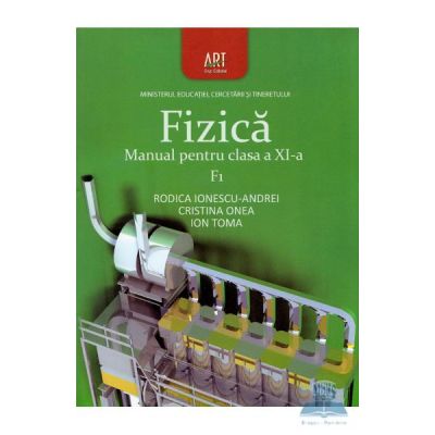 Fizica F1. Manual pentru clasa a XI-a - Ion Toma, Rodica Ionescu-Andrei, Cristina Onea