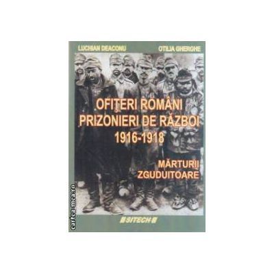 Ofiterii romani prizonieri de razboi 1916 - 1918 - Marturii zguduitoare