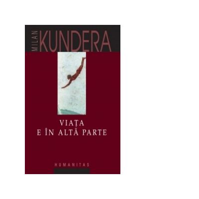 Viata e in alta parte - Milan Kundera