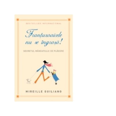 Frantuzoaicele nu se ingrasa! - Mireille Guiliano