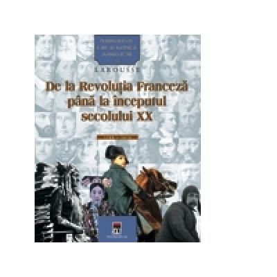 Personalitati care au schimbat istoria lumii - De la Revolutia franceza pina la inceputul secolului XX