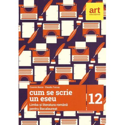 Cum se scrie un Eseu. Limba si Literatura Romana pentru Bacalaureat 2018 - Cosmin Borza